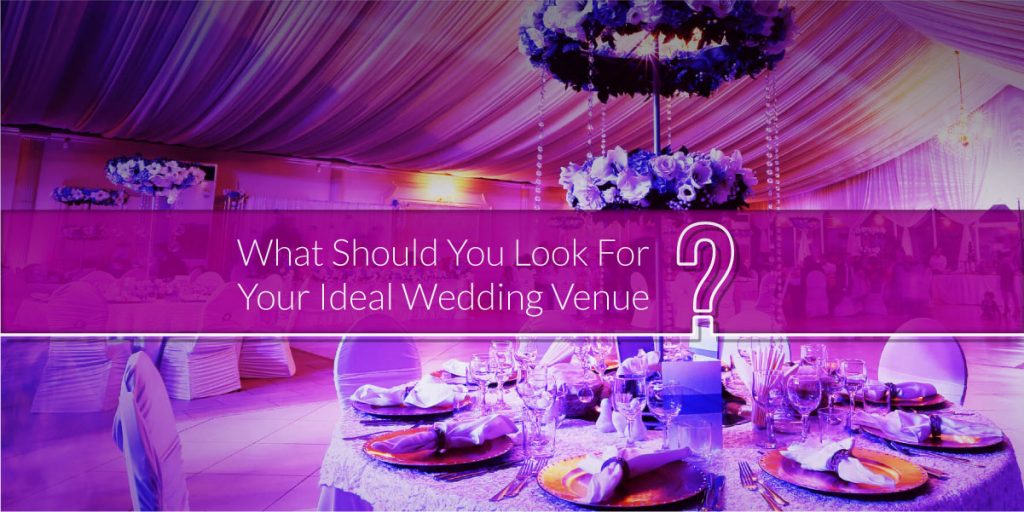 What Should You Look For Your Ideal Wedding Venue 1 1