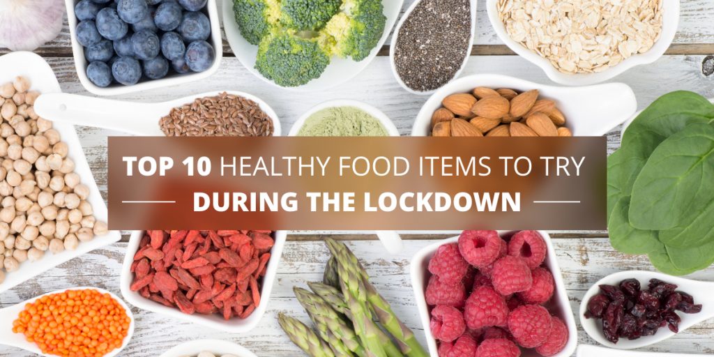 Top 10 healthy food items to try during the Lockdown